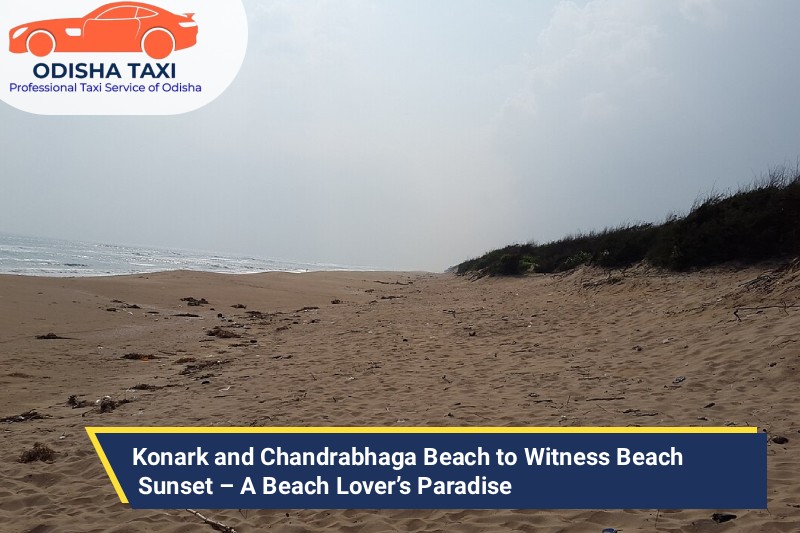 Konark and Chandrabhaga Beach to Witness Beach Sunset – A Beach Lover’s Paradise
