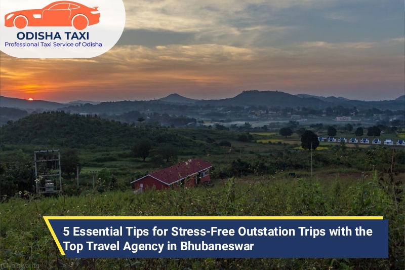 5 Essential Tips for Stress-Free Outstation Trips with the Top Travel Agency in Bhubaneswar